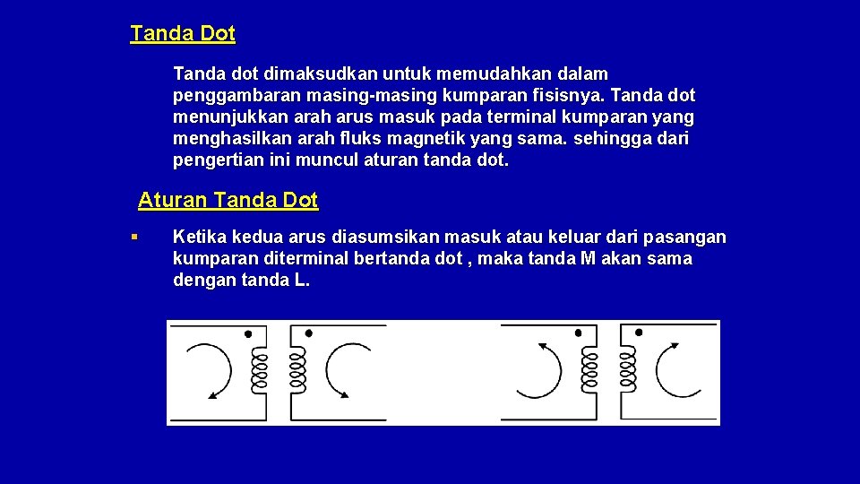 Tanda Dot Tanda dot dimaksudkan untuk memudahkan dalam penggambaran masing-masing kumparan fisisnya. Tanda dot