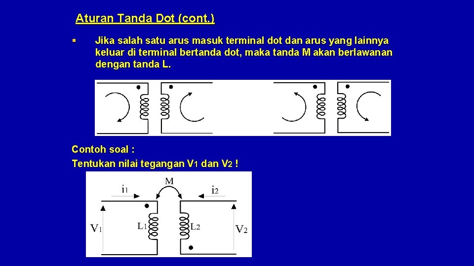 Aturan Tanda Dot (cont. ) § Jika salah satu arus masuk terminal dot dan