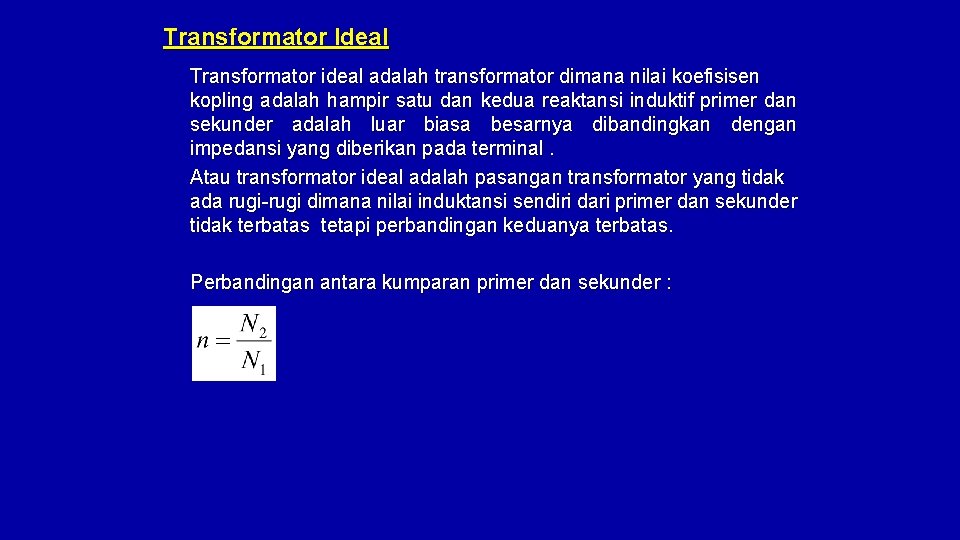 Transformator Ideal Transformator ideal adalah transformator dimana nilai koefisisen kopling adalah hampir satu dan