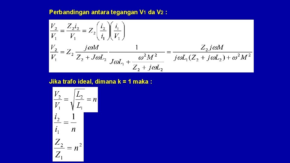 Perbandingan antara tegangan V 1 da V 2 : Jika trafo ideal, dimana k