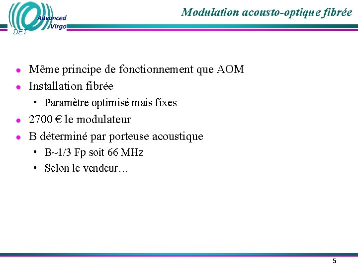 Modulation acousto-optique fibrée DET ● ● Même principe de fonctionnement que AOM Installation fibrée