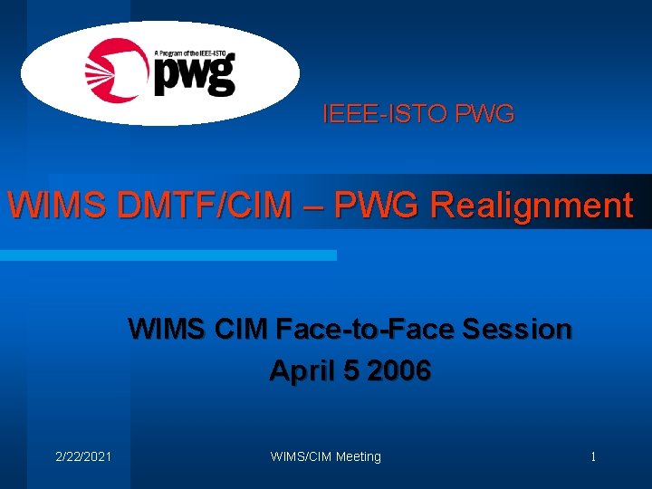 IEEE-ISTO PWG WIMS DMTF/CIM – PWG Realignment WIMS CIM Face-to-Face Session April 5 2006