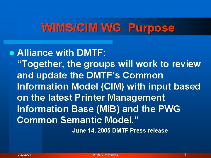 WIMS/CIM WG Purpose l Alliance with DMTF: “Together, the groups will work to review