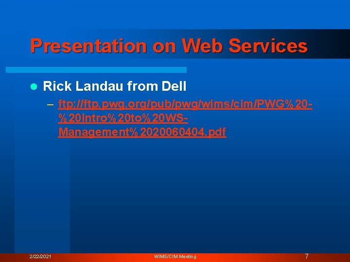 Presentation on Web Services l Rick Landau from Dell – ftp: //ftp. pwg. org/pub/pwg/wims/cim/PWG%20%20