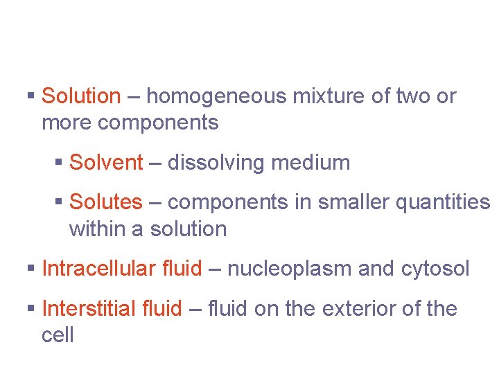 Solutions and Transport § Solution – homogeneous mixture of two or more components §
