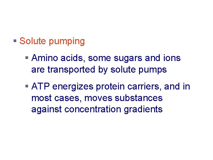 Active Transport Processes § Solute pumping § Amino acids, some sugars and ions are