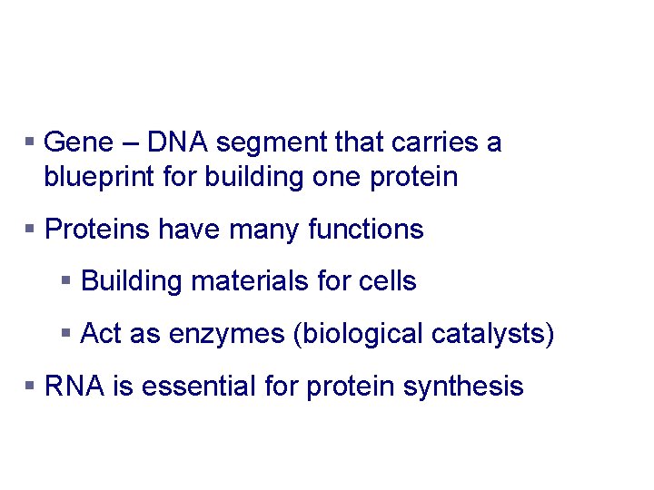 Protein Synthesis § Gene – DNA segment that carries a blueprint for building one