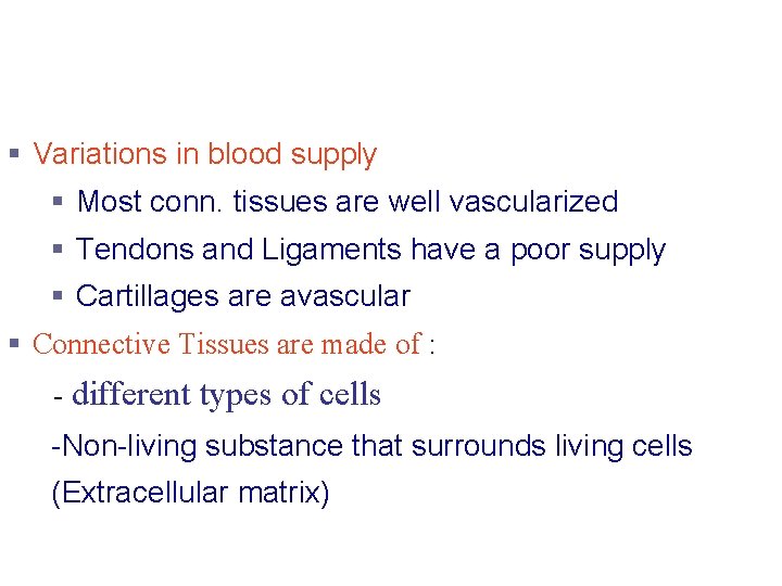 Connective Tissue Characteristics § Variations in blood supply § Most conn. tissues are well