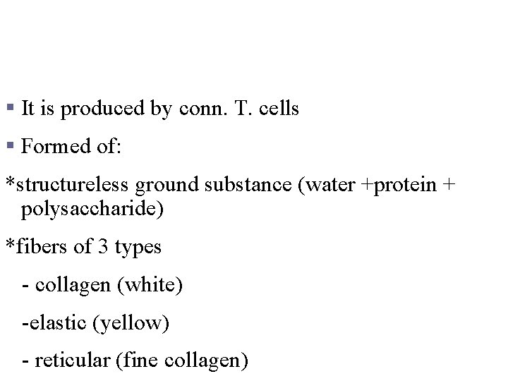 MATEIX § It is produced by conn. T. cells § Formed of: *structureless ground