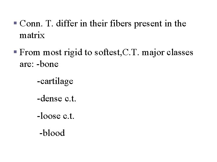 Types of connective tissue § Conn. T. differ in their fibers present in the