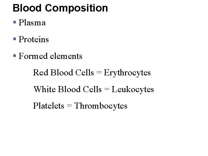 Blood Composition § Plasma § Proteins § Formed elements Red Blood Cells = Erythrocytes