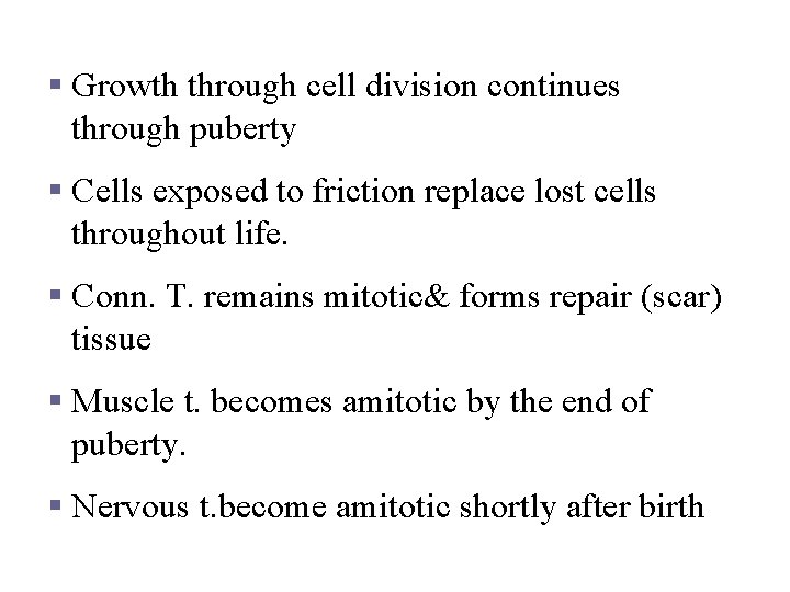 Developmental aspects § Growth through cell division continues through puberty § Cells exposed to