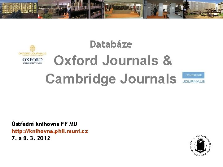 Databáze Oxford Journals & Cambridge Journals Ústřední knihovna FF MU http: //knihovna. phil. muni.