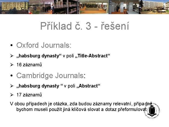 Příklad č. 3 - řešení • Oxford Journals: „habsburg dynasty“ v poli „Title-Abstract“ 16