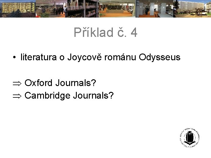 Příklad č. 4 • literatura o Joycově románu Odysseus Oxford Journals? Cambridge Journals? 