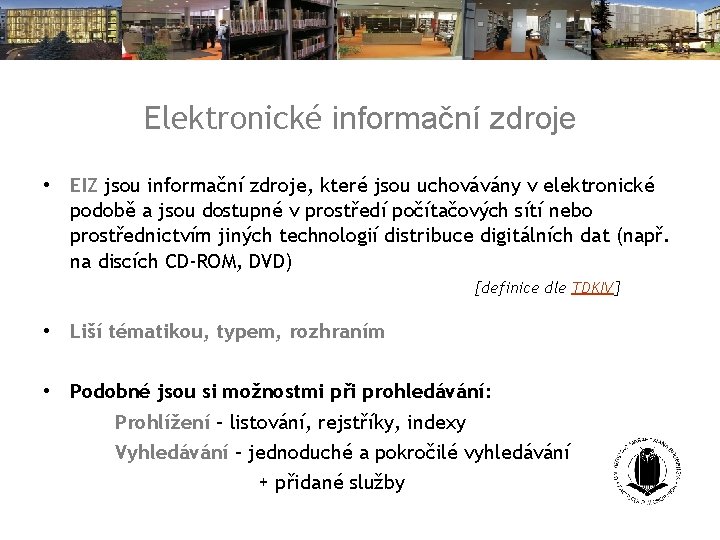 Elektronické informační zdroje • EIZ jsou informační zdroje, které jsou uchovávány v elektronické podobě