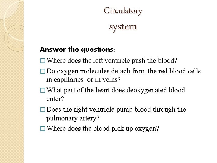 Circulatory system Answer the questions: � Where does the left ventricle push the blood?