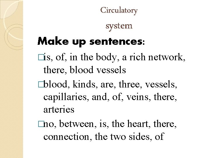 Circulatory system Make up sentences: �is, of, in the body, a rich network, there,