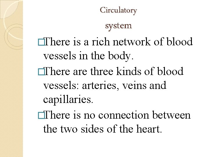 Circulatory system �There is a rich network of blood vessels in the body. �There