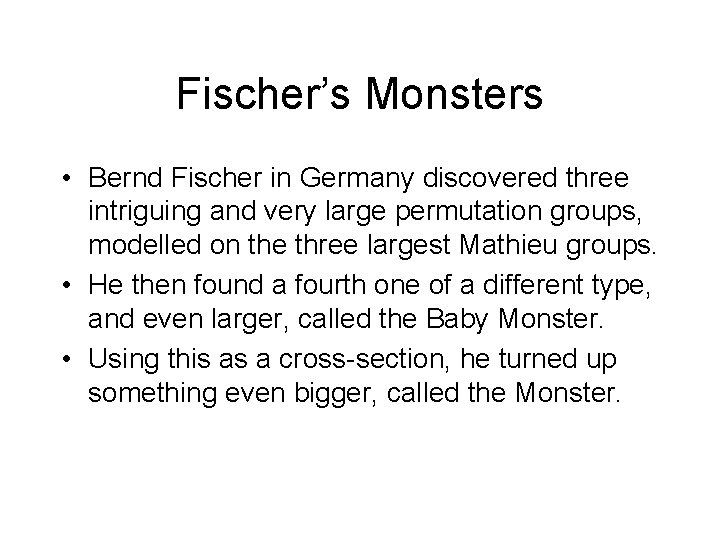 Fischer’s Monsters • Bernd Fischer in Germany discovered three intriguing and very large permutation