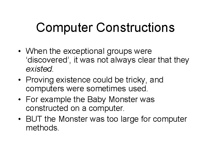 Computer Constructions • When the exceptional groups were ‘discovered’, it was not always clear