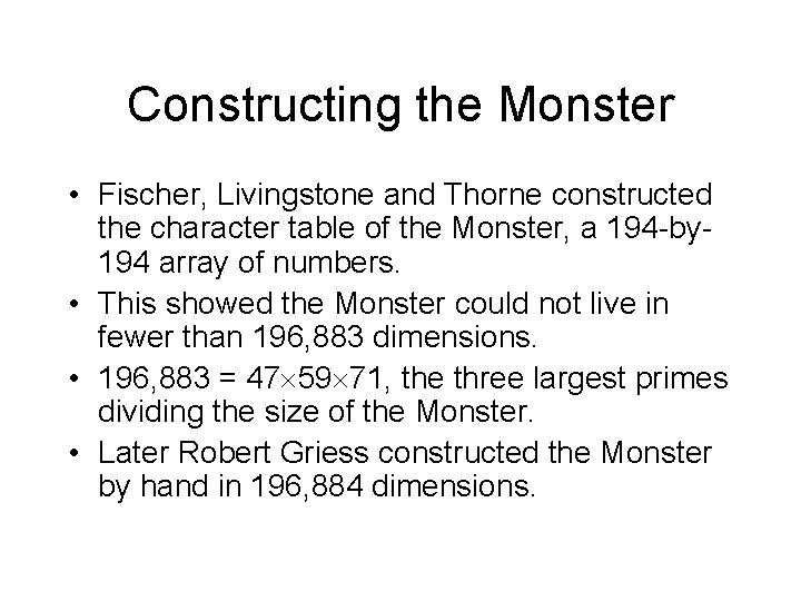 Constructing the Monster • Fischer, Livingstone and Thorne constructed the character table of the