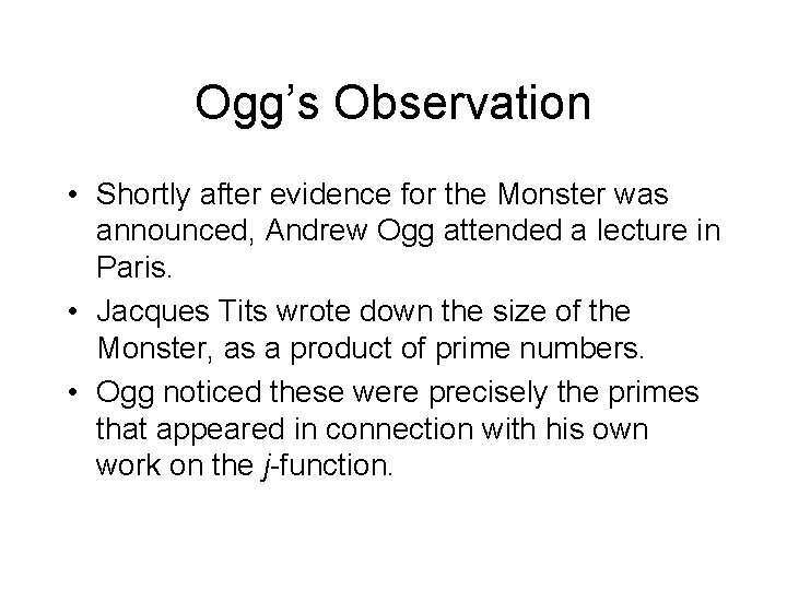 Ogg’s Observation • Shortly after evidence for the Monster was announced, Andrew Ogg attended