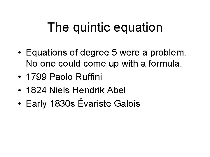 The quintic equation • Equations of degree 5 were a problem. No one could