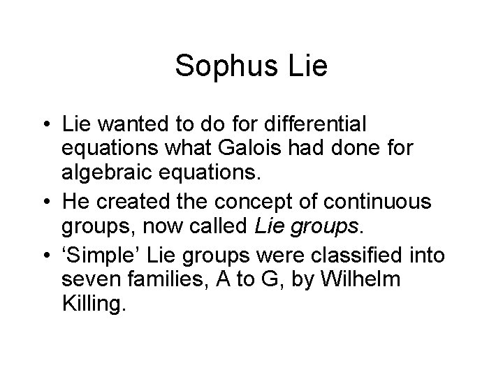Sophus Lie • Lie wanted to do for differential equations what Galois had done
