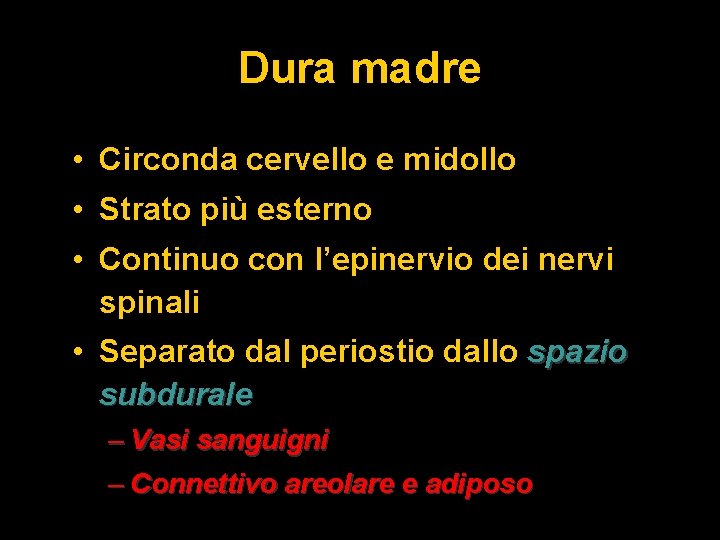 Dura madre • Circonda cervello e midollo • Strato più esterno • Continuo con