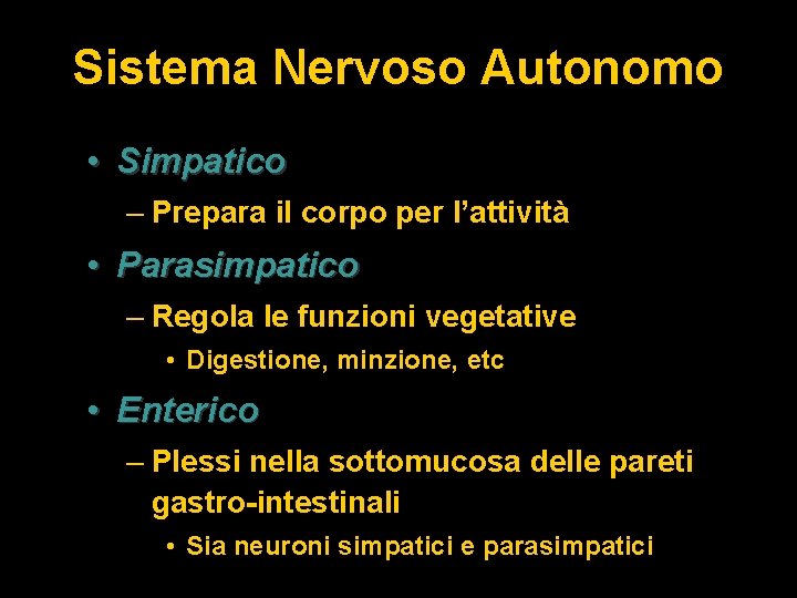 Sistema Nervoso Autonomo • Simpatico – Prepara il corpo per l’attività • Parasimpatico –
