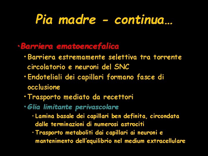 Pia madre - continua… • Barriera ematoencefalica • Barriera estremamente selettiva tra torrente circolatorio