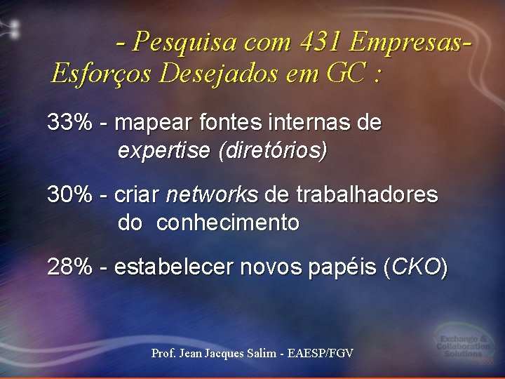 - Pesquisa com 431 Empresas. Esforços Desejados em GC : 33% - mapear fontes - Pesquisa com 431 Empresas. Esforços Desejados em GC : 33% - mapear fontes