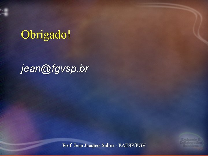 Obrigado! jean@fgvsp. br Prof. Jean Jacques Salim - EAESP/FGV Obrigado! jean@fgvsp. br Prof. Jean Jacques Salim - EAESP/FGV