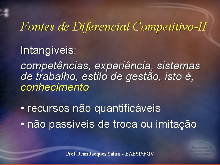 Fontes de Diferencial Competitivo-II Intangíveis: competências, experiência, sistemas de trabalho, estilo de gestão, isto Fontes de Diferencial Competitivo-II Intangíveis: competências, experiência, sistemas de trabalho, estilo de gestão, isto