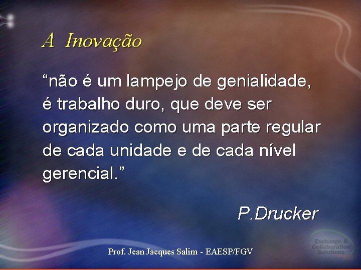 A Inovação “não é um lampejo de genialidade, é trabalho duro, que deve ser A Inovação “não é um lampejo de genialidade, é trabalho duro, que deve ser