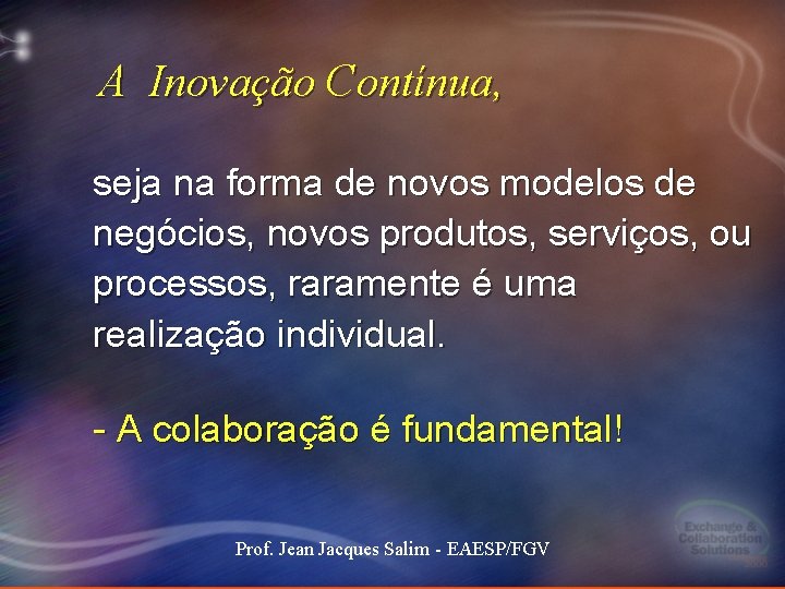 A Inovação Contínua, seja na forma de novos modelos de negócios, novos produtos, serviços, A Inovação Contínua, seja na forma de novos modelos de negócios, novos produtos, serviços,