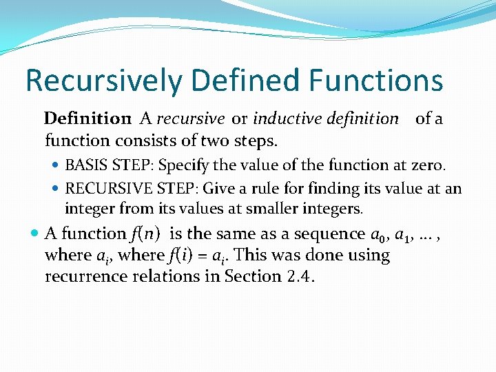 Recursively Defined Functions Definition: A recursive or inductive definition of a function consists of