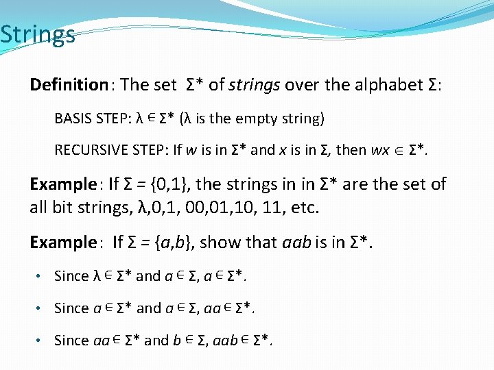 Strings Definition: The set Σ* of strings over the alphabet Σ: BASIS STEP: λ
