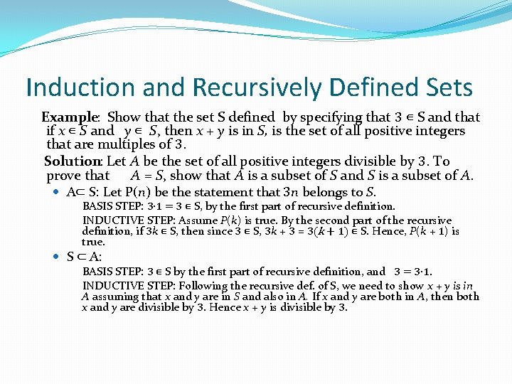 Induction and Recursively Defined Sets Example: Show that the set S defined by specifying