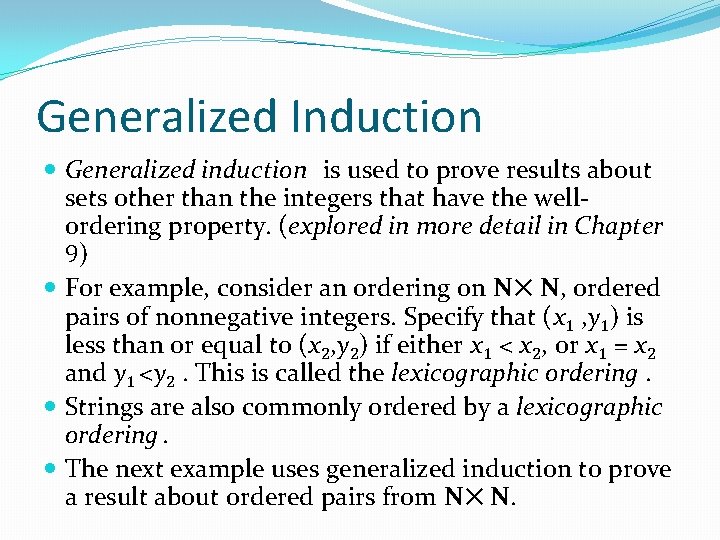 Generalized Induction Generalized induction is used to prove results about sets other than the