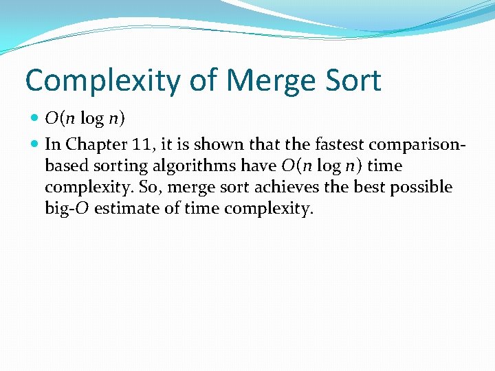 Complexity of Merge Sort O(n log n) In Chapter 11, it is shown that
