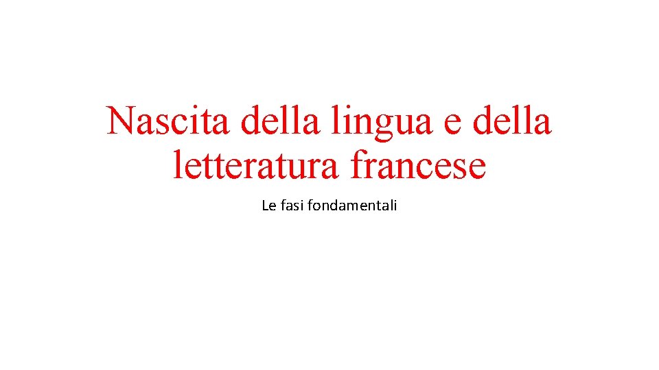 Nascita della lingua e della letteratura francese Le fasi fondamentali 