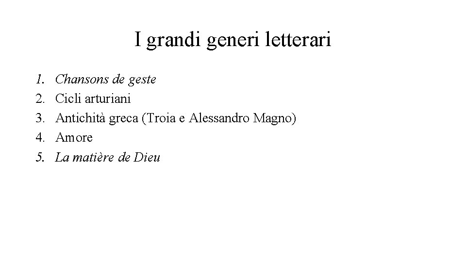 I grandi generi letterari 1. 2. 3. 4. 5. Chansons de geste Cicli arturiani