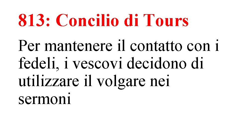 813: Concilio di Tours Per mantenere il contatto con i fedeli, i vescovi decidono