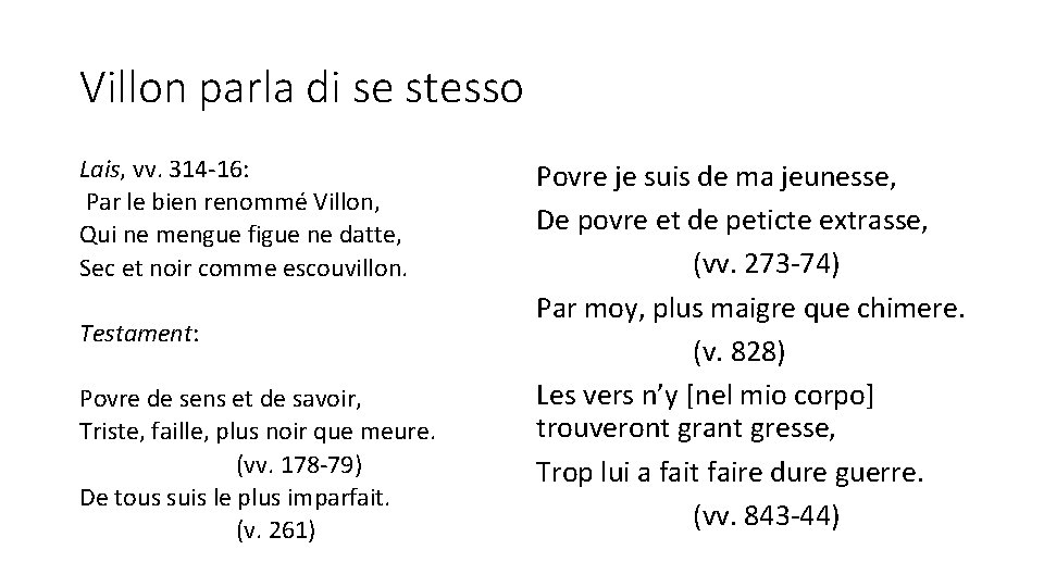 Villon parla di se stesso Lais, vv. 314 -16: Par le bien renommé Villon,