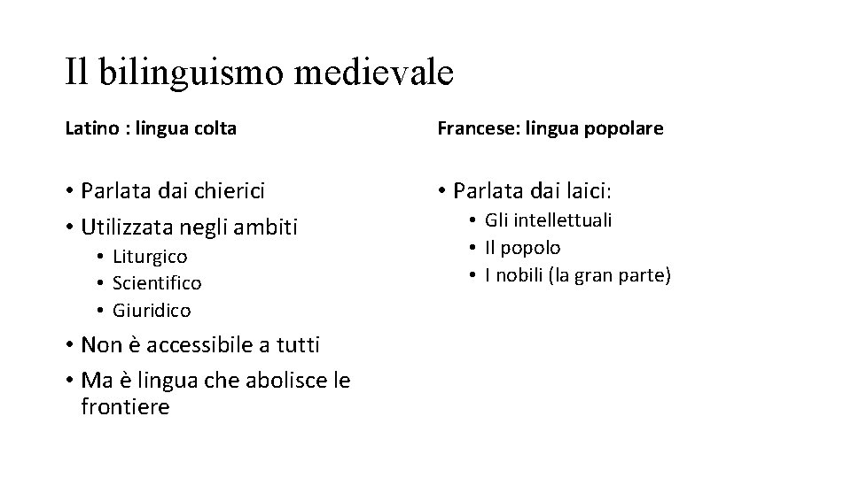 Il bilinguismo medievale Latino : lingua colta Francese: lingua popolare • Parlata dai chierici