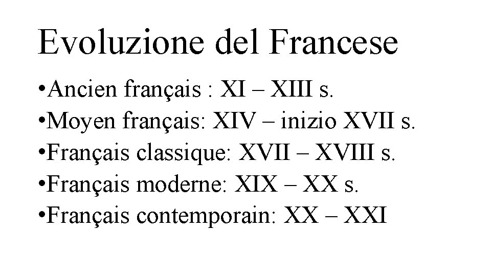 Evoluzione del Francese • Ancien français : XI – XIII s. • Moyen français: