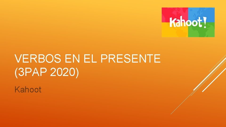 VERBOS EN EL PRESENTE (3 PAP 2020) Kahoot 