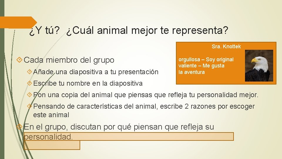 ¿Y tú? ¿Cuál animal mejor te representa? Sra. Knottek Cada miembro del grupo Añade